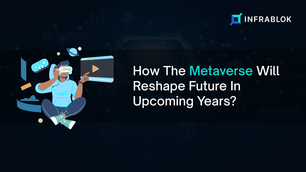 How The Metaverse Will Reshape Future In Upcoming Years