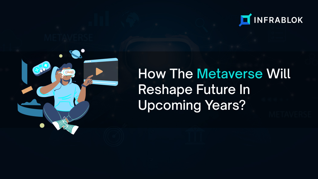 How The Metaverse Will Reshape Future In Upcoming Years?